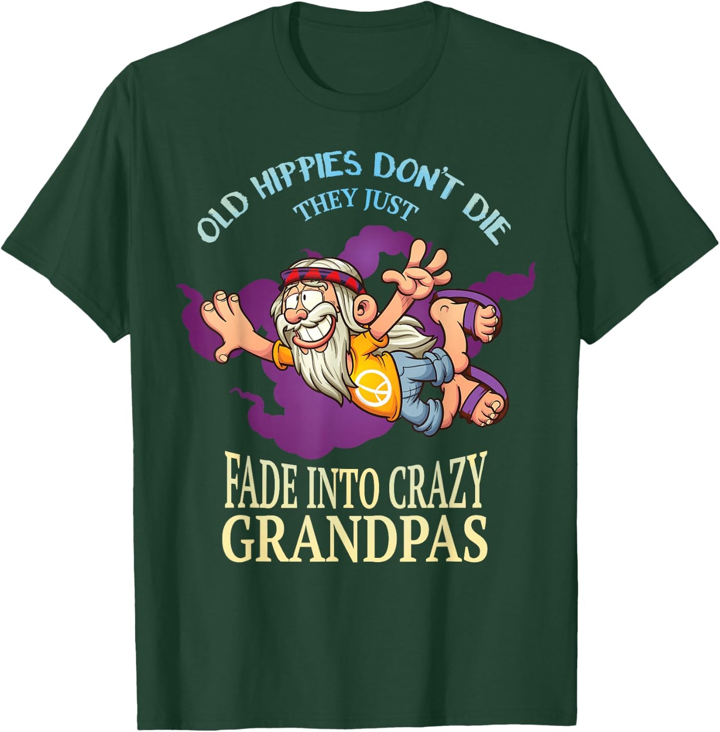 Old Hippies Dont Die They Just Fade Into Crazy Grandpas T-Shirt - T-Shirt | Forest