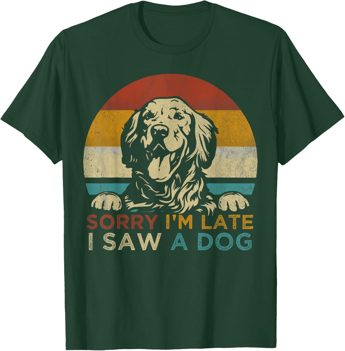 Funny Puppy Lover Dog Owner Quote Sorry I'm Late I Saw A Dog Women Girls Kids T-Shirt - T-Shirt | Forest
