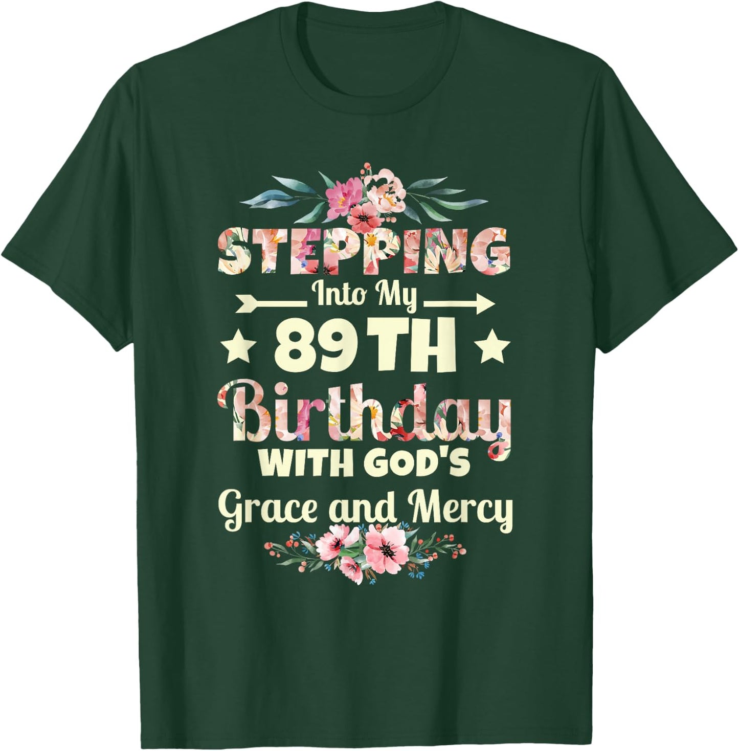 Stepping into my 89th birthday with gods grace and mercy T-Shirt - T-Shirt | Forest