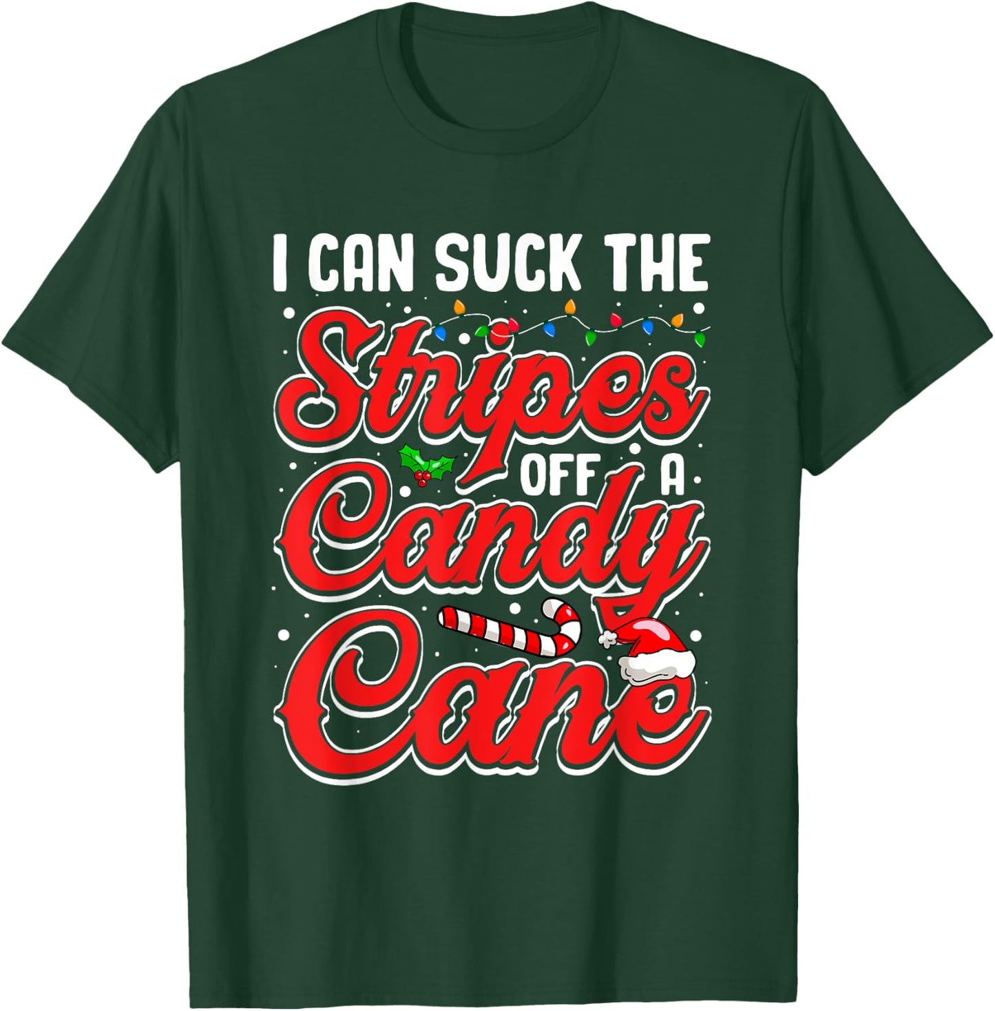 I Can Suck The Stripes Off A Candy Cane Christmas Lights T-Shirt - T-Shirt | Forest