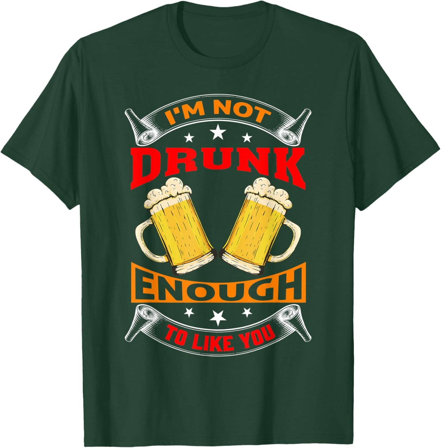 I'm Not Drunk Enough To Like You Drinker T-Shirt - T-Shirt | Forest