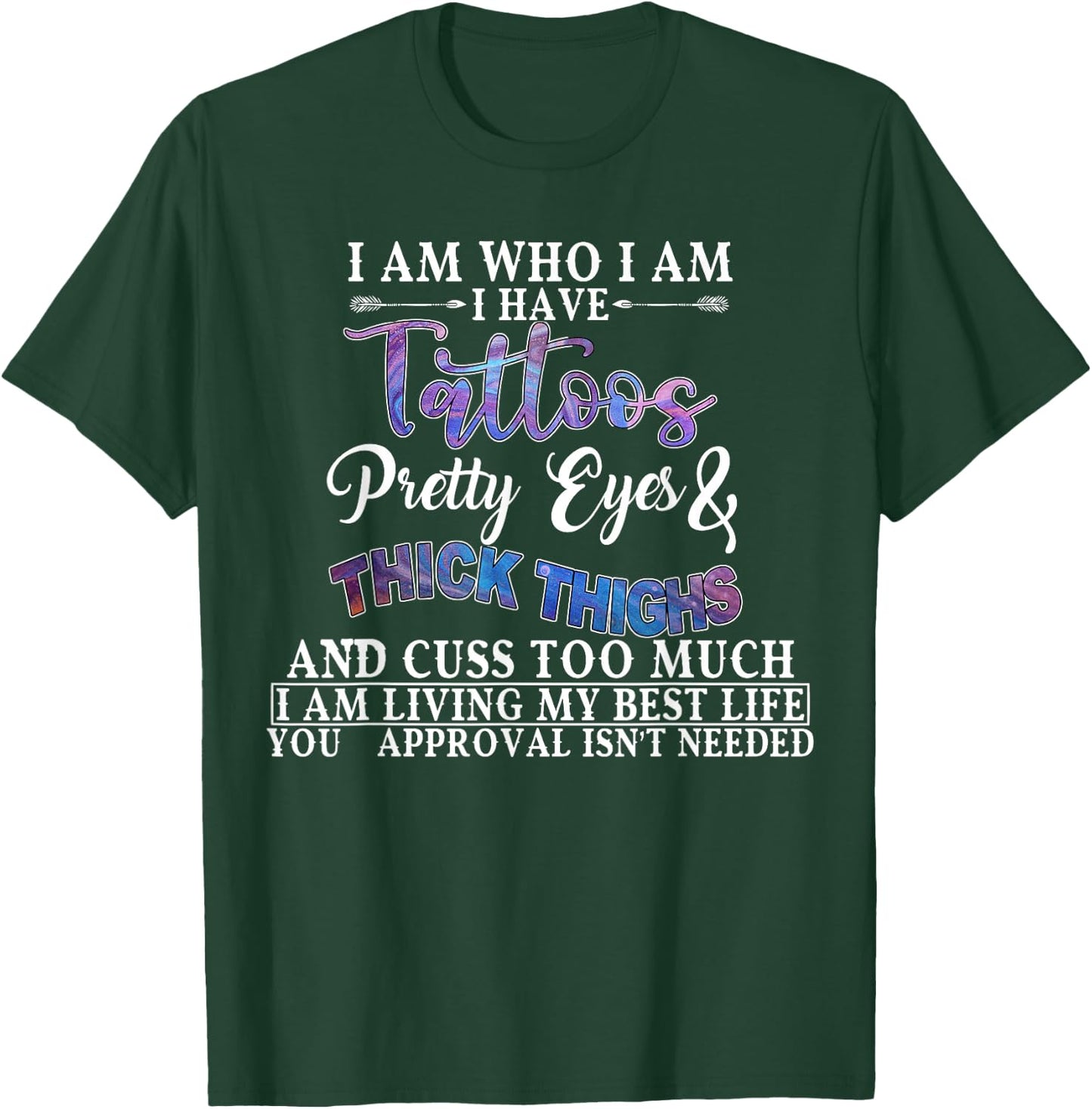 I Am Who I Am I Have Tattoos Pretty Eyes Thick Thighs T-Shirt - T-Shirt | Forest