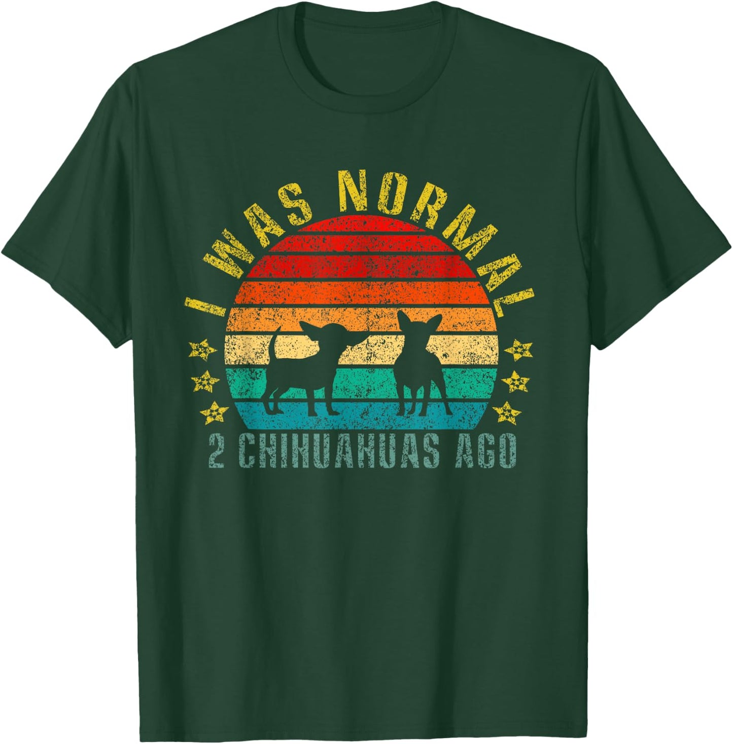 I Was Normal 2 Chihuahuas Ago Funny Retro T-Shirt - T-Shirt | Forest