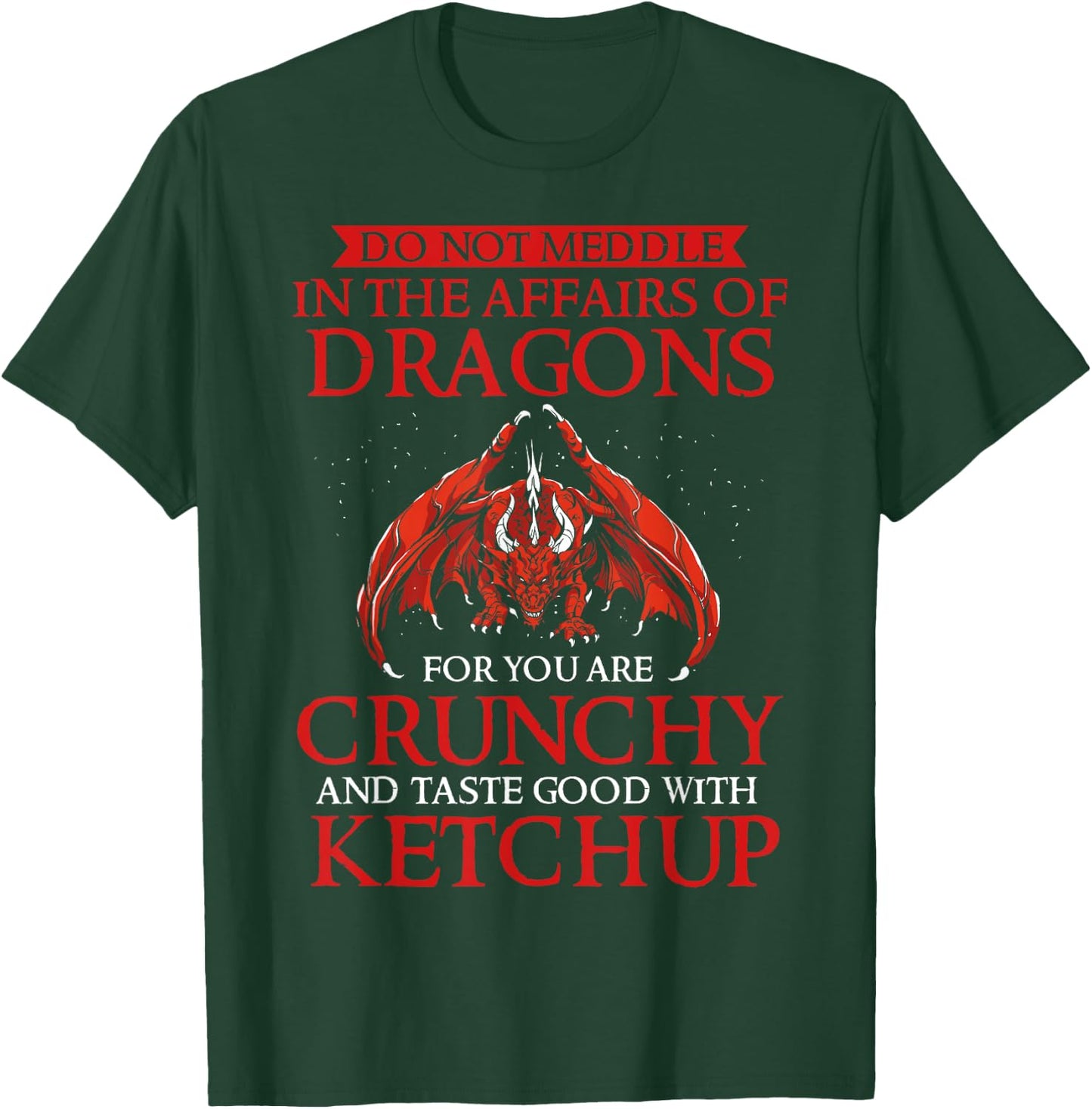 Do Not Meddle In The Affairs Of Dragons For You Are Crunchy T-Shirt - T-Shirt | Forest