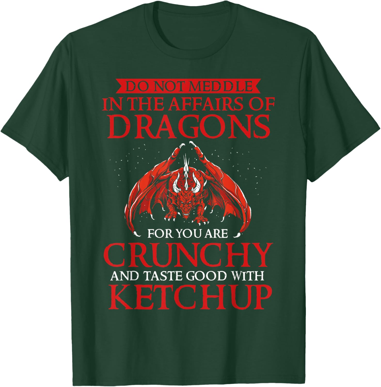 Do Not Meddle In The Affairs Of Dragons For You Are Crunchy T-Shirt - T-Shirt | Forest