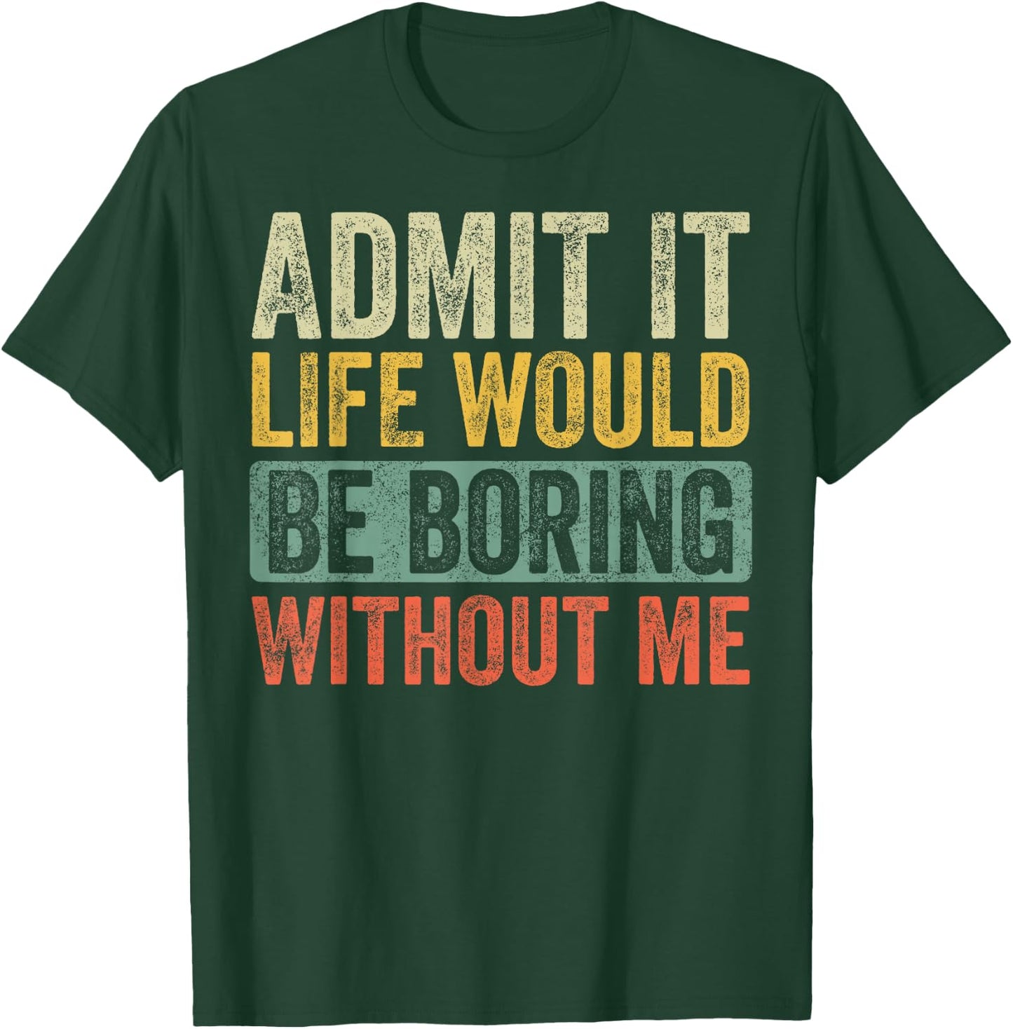 Good Funny Gifts Admit It Life Would Be Boring Without Me Retro Graphic - Adults - Black - Short Sleeve - Small T-Shirt - T-Shirt | Forest