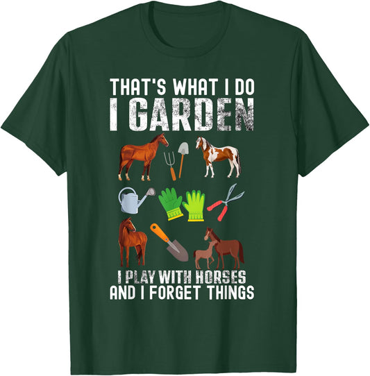 That's what I do I garden I Play With Horses and I forget T-Shirt - T-Shirt | Forest