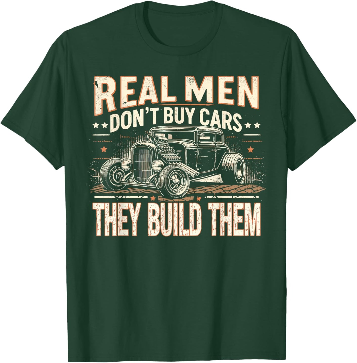 Rat Rod, Real Men Dont Buy Cars, Vintage Hot Rod Mechanic T-Shirt - T-Shirt | Forest