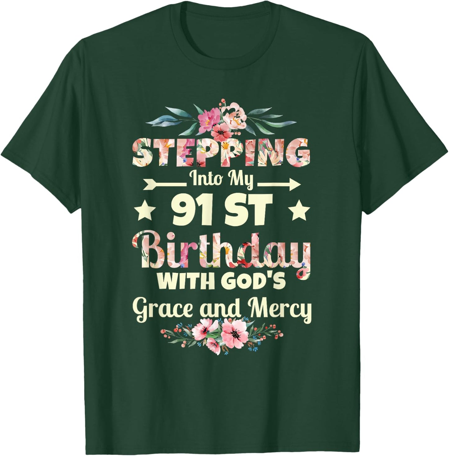 Stepping into my 91st birthday with gods grace and mercy T-Shirt - T-Shirt | Forest