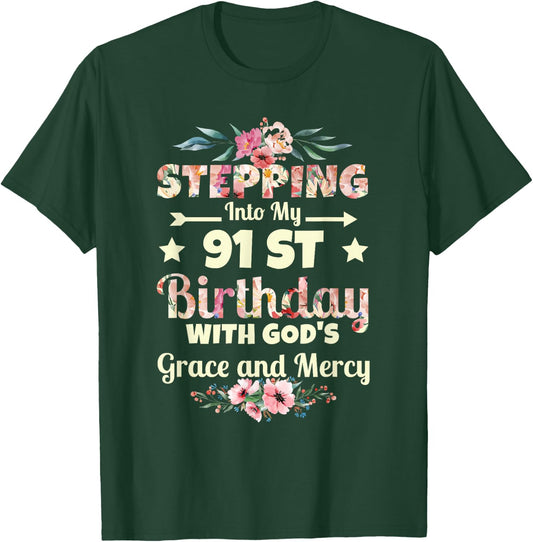 Stepping into my 91st birthday with gods grace and mercy T-Shirt - T-Shirt | Forest