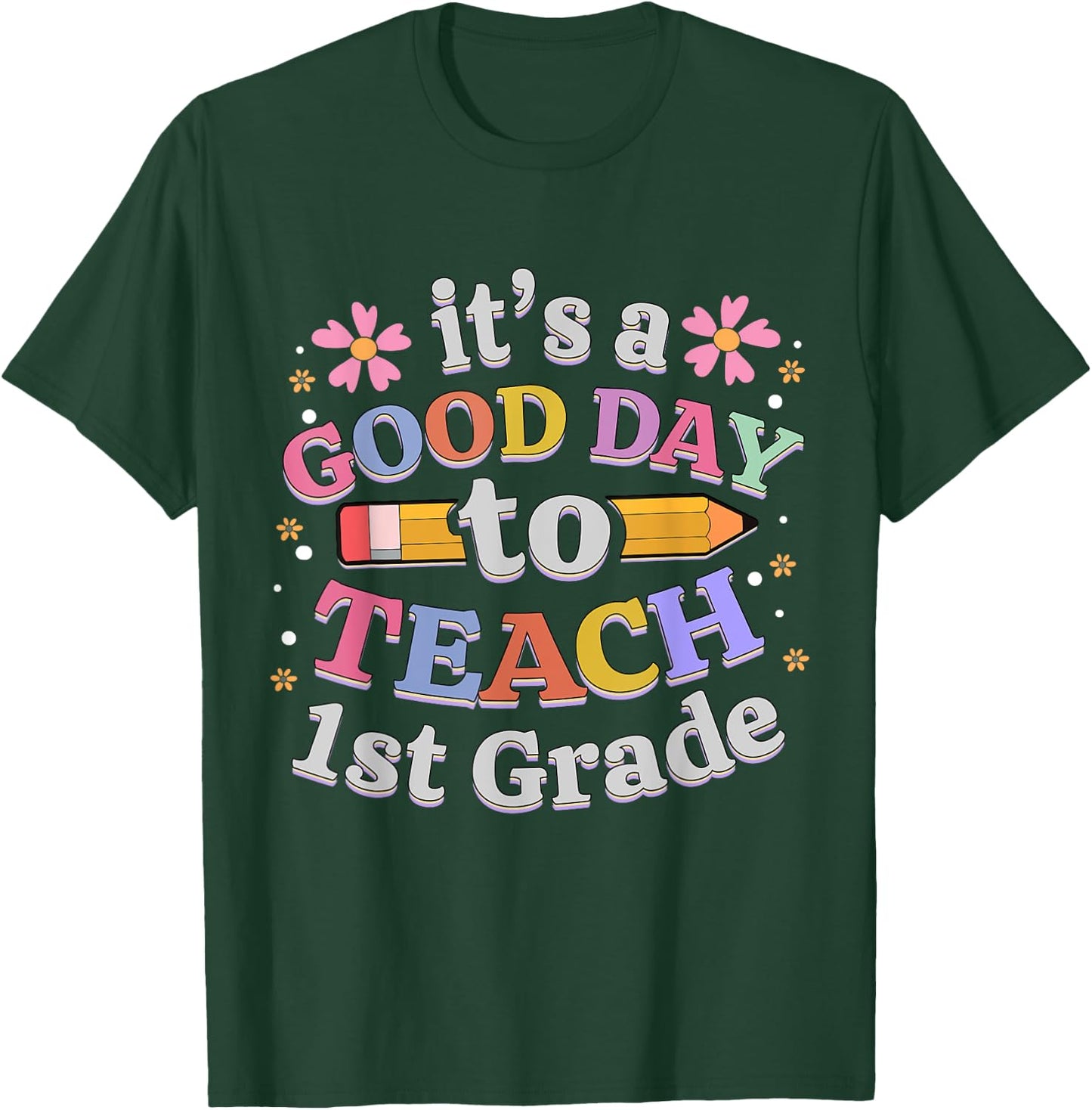 It's A Good Day To Teach 1st Grade, First Grade Teacher T-Shirt - T-Shirt | Forest