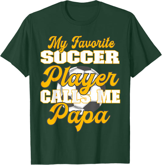 My favorite soccer player calls me Papa - Soccer Papa T-Shirt - T-Shirt | Forest