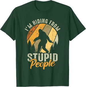 I'm Hiding From Stupid People- Hunting Bigfoot Sasquatch T-Shirt - T-Shirt | Forest