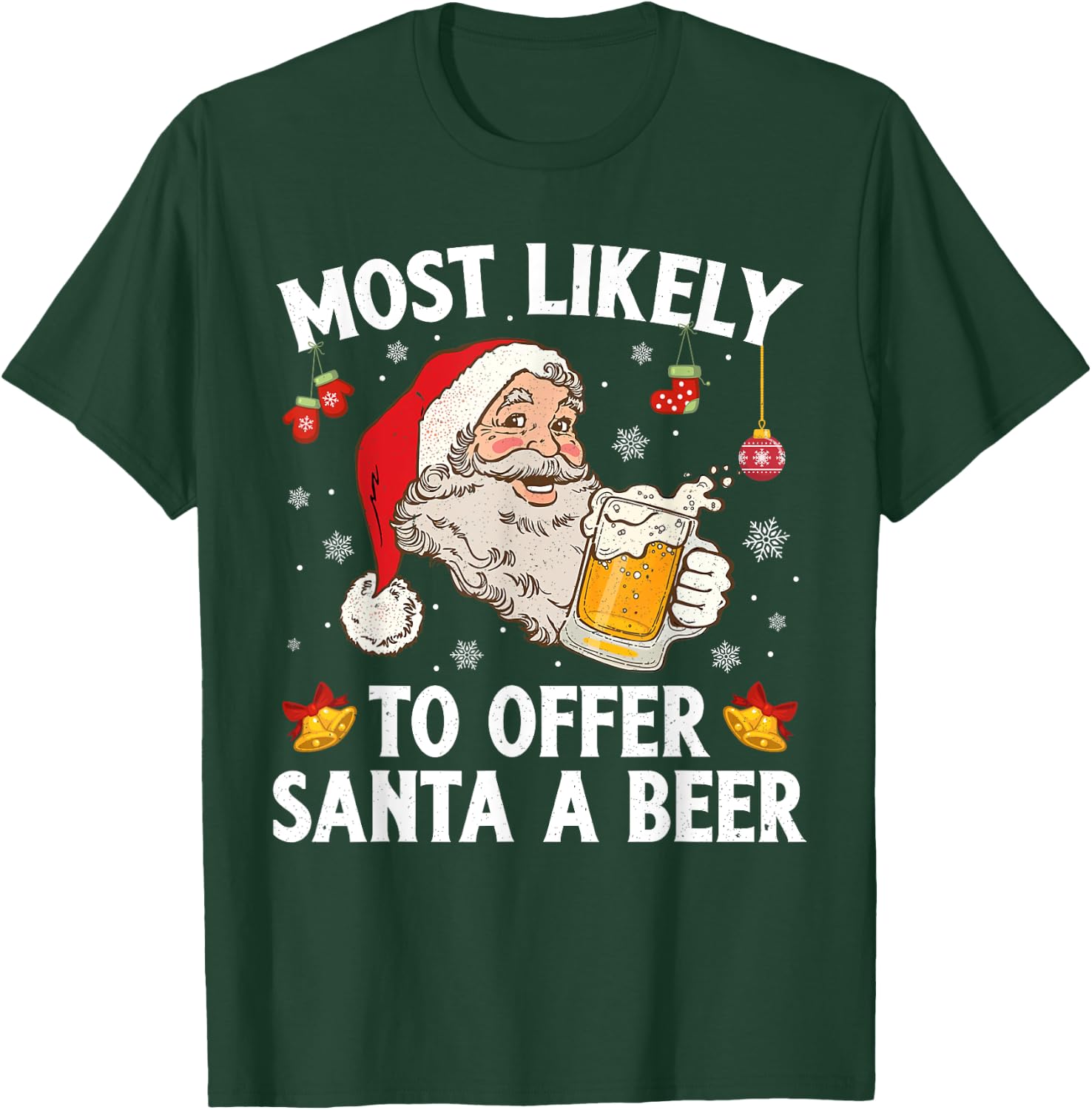 Most Likely To Offer Santa A Beer Funny Drinking Christmas T-Shirt - T-Shirt | Forest