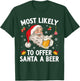 Most Likely To Offer Santa A Beer Funny Drinking Christmas T-Shirt - T-Shirt | Forest
