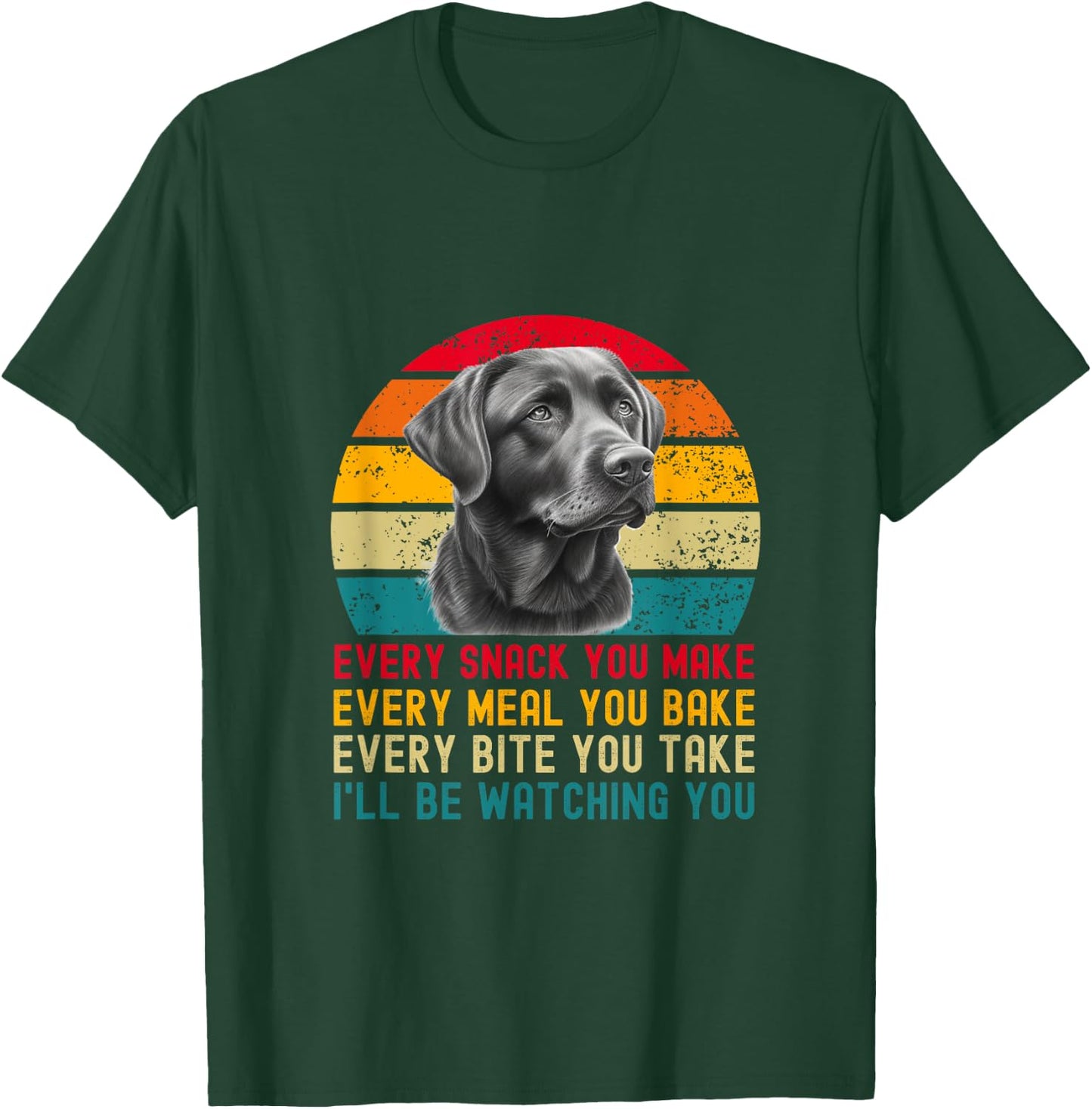 Every Snack You Make Funny Dog Black Labrador Retriever T-Shirt - T-Shirt | Forest