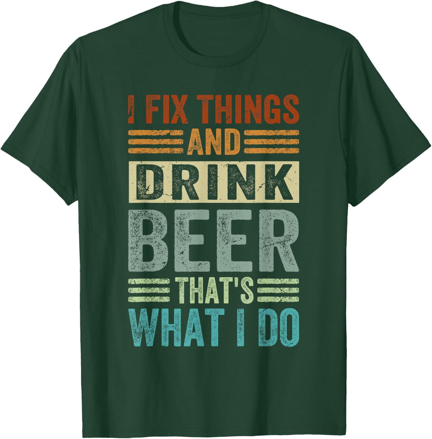I Fix Things And Drink Beer That's What I Do - Funny T-Shirt - T-Shirt | Forest