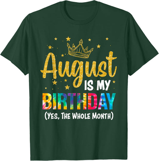 August Is My Birthday Yes The Whole Month August Birthday T-Shirt - T-Shirt | Forest