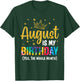 August Is My Birthday Yes The Whole Month August Birthday T-Shirt - T-Shirt | Forest