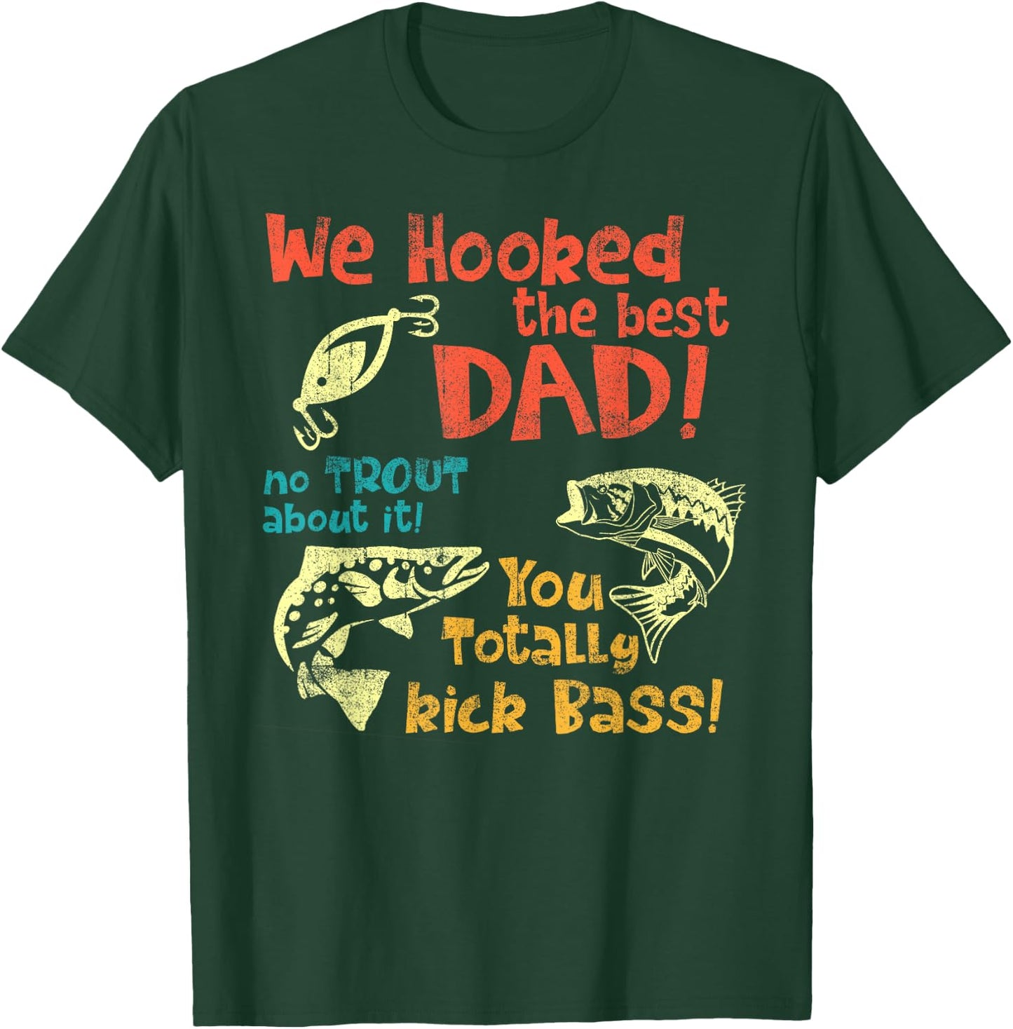 We Hooked The Best Dad No Trout About It You Totally Kick T-Shirt - T-Shirt | Forest