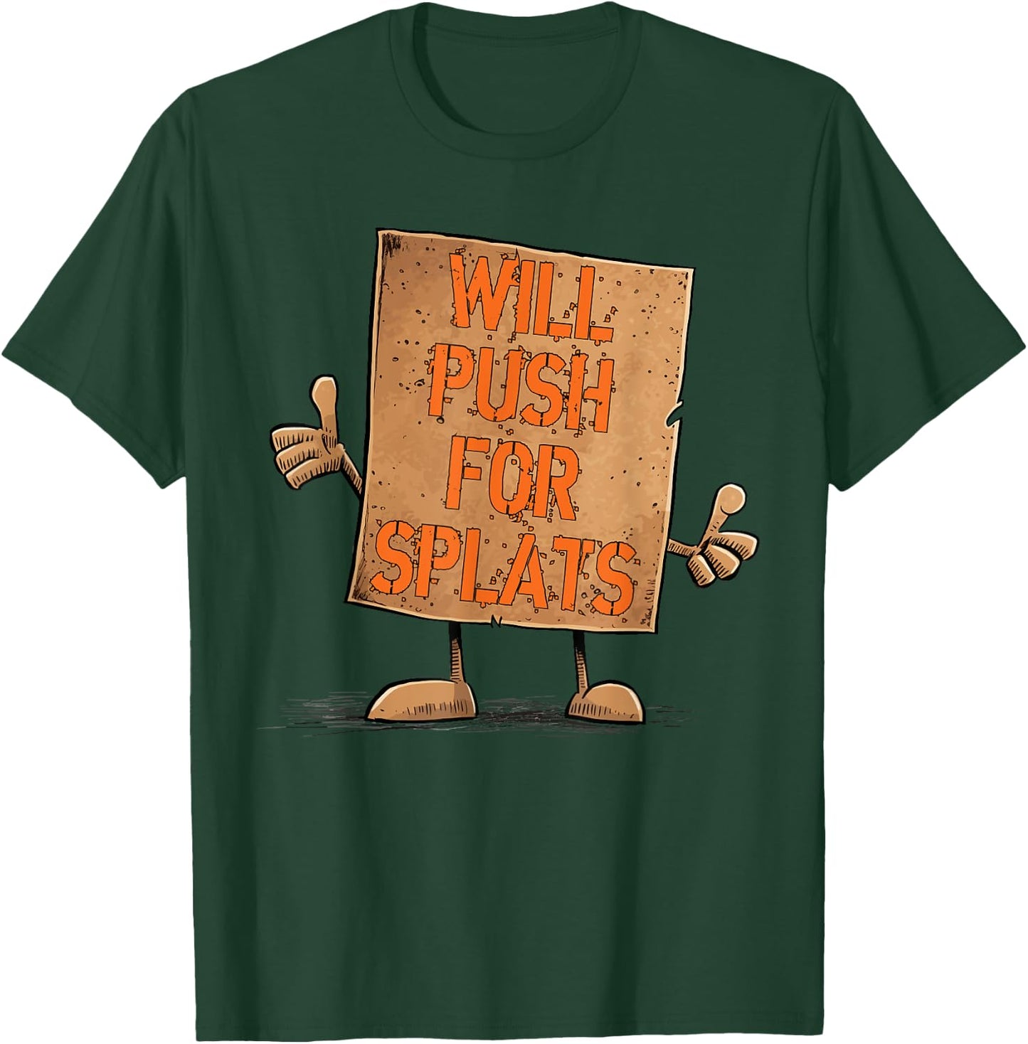 Will Push For Orange Splats Cardboard Sign Fitness Theory T-Shirt - T-Shirt | Forest
