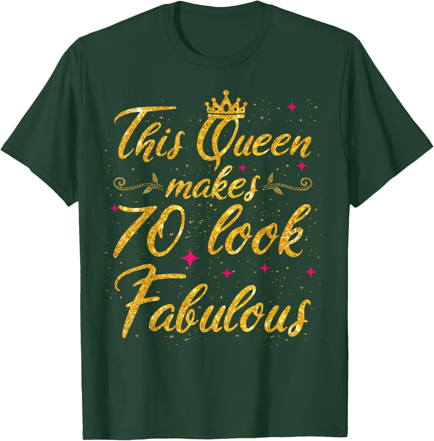 This Queen makes 70 look Fabulous 70th Birthday T-Shirt - T-Shirt | Forest