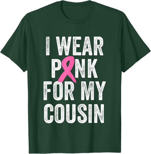 I Wear Pink for My Cousin Breast Cancer Awareness T-Shirt - T-Shirt | Forest