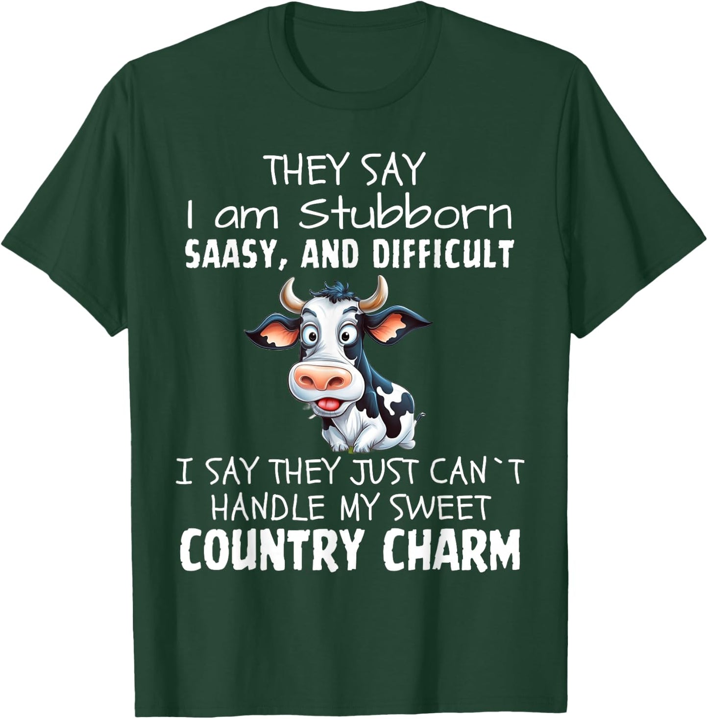 They Say I'm Stubborn Sassy And Difficult, Cow Lover T-Shirt - T-Shirt | Forest