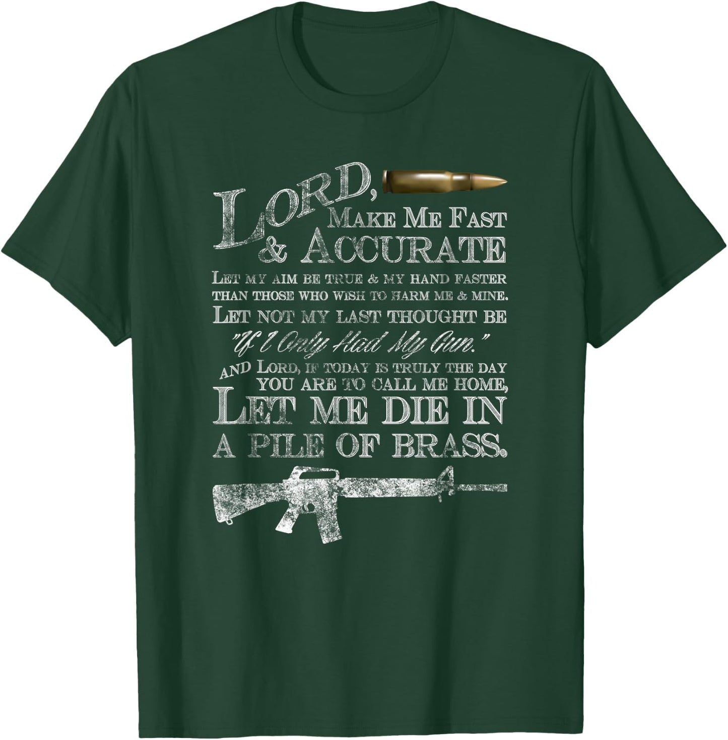 Lord Make Me Fast & Accurate - Let Me Die in a Pile of Brass T-Shirt - T-Shirt | Forest
