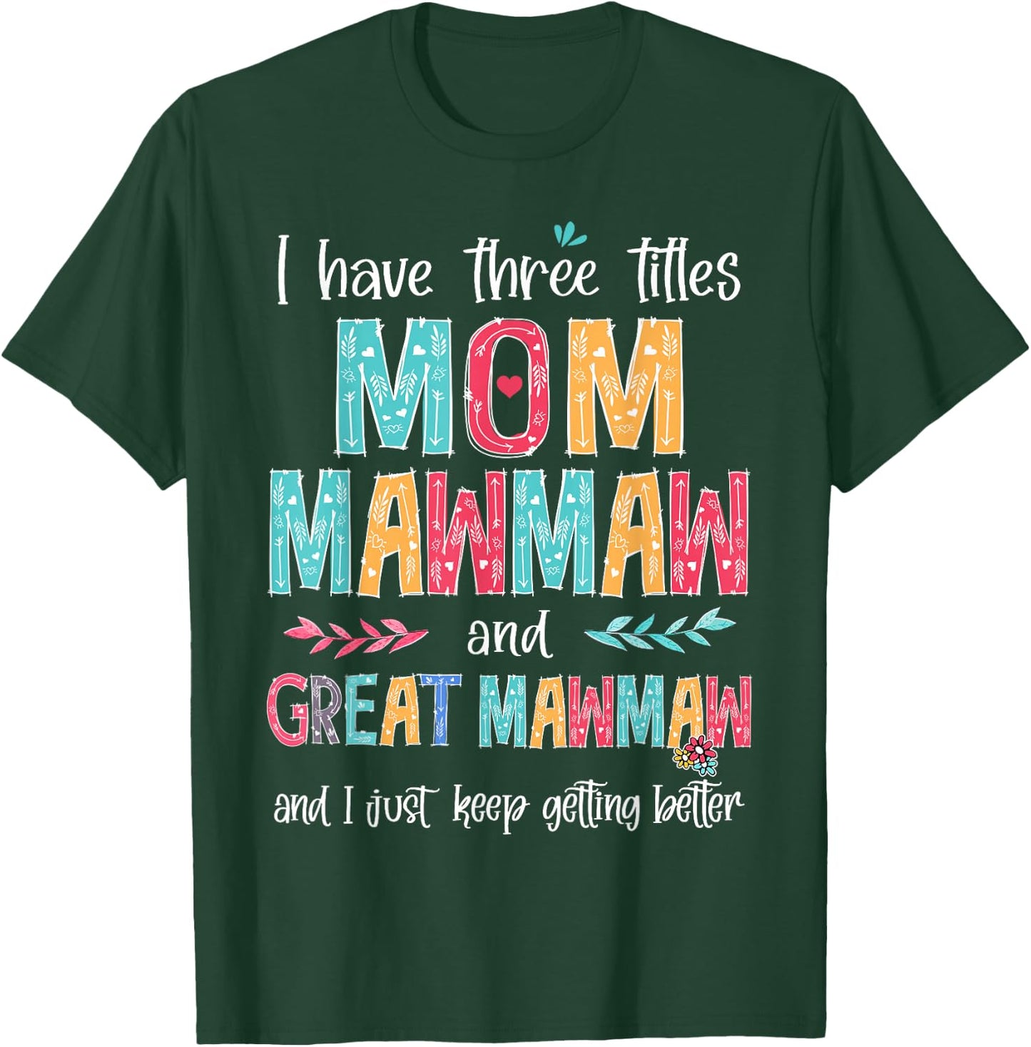 Mother's Day I Have Three Titles Mom MawMaw And Great MawMaw T-Shirt - T-Shirt | Forest