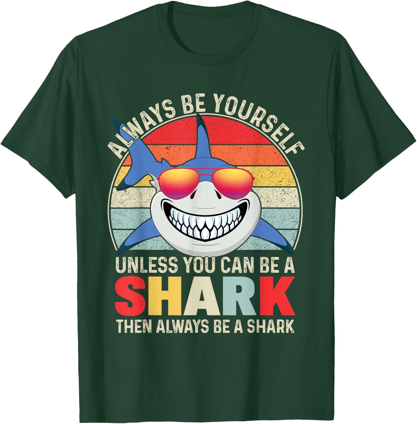 Always Be Yourself Unless You Can Be A Shark T-Shirt - T-Shirt | Forest