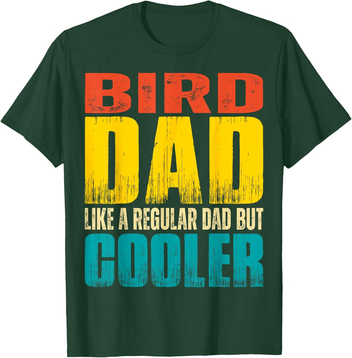 Bird Dad - Like a Regular Dad but Cooler T-Shirt - T-Shirt | Forest