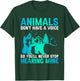 Animals Don't Have A Voice So You'll Never Stop Hearing Mine T-Shirt - T-Shirt | Forest