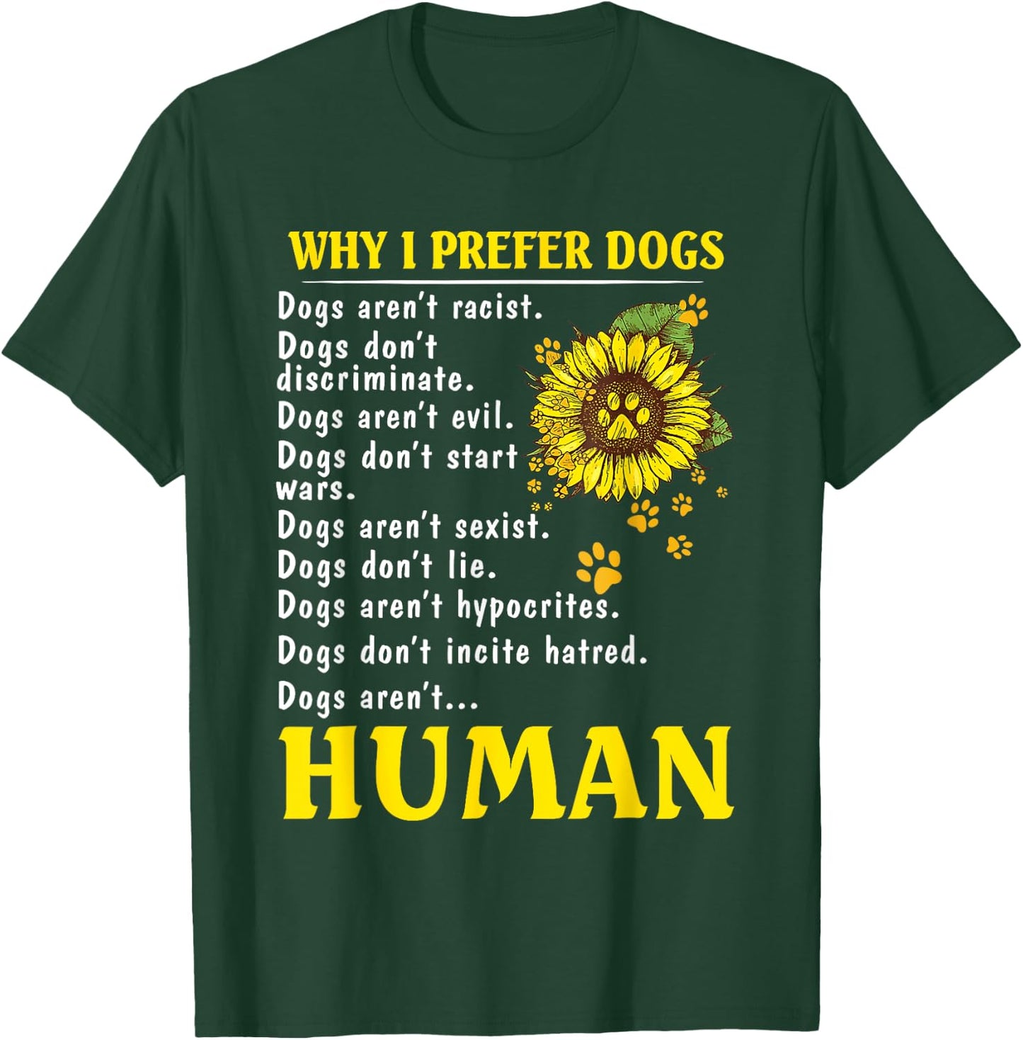Sunflower Why I Prefer Dogs Human T-Shirt - T-Shirt | Forest
