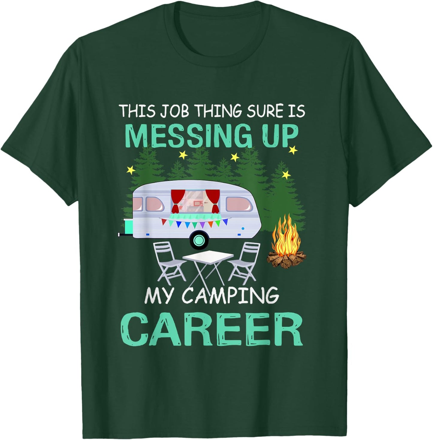 This Job Things Sure Is Messing Up My Camping Career T-Shirt - T-Shirt | Forest