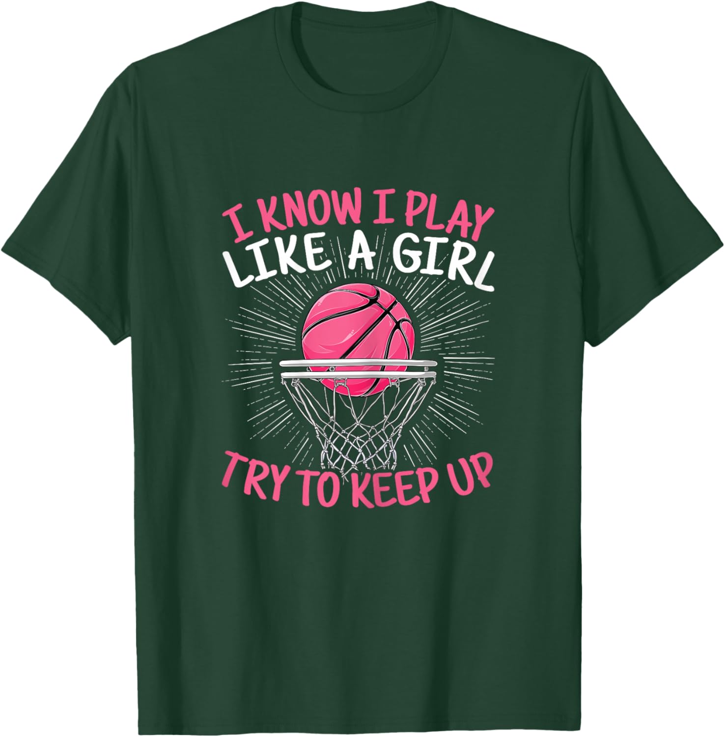 I Know I Play Like A Girl Try To Keep Up Basketball Women T-Shirt - T-Shirt | Forest