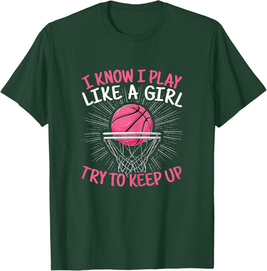 I Know I Play Like A Girl Try To Keep Up Basketball Women T-Shirt - T-Shirt | Forest