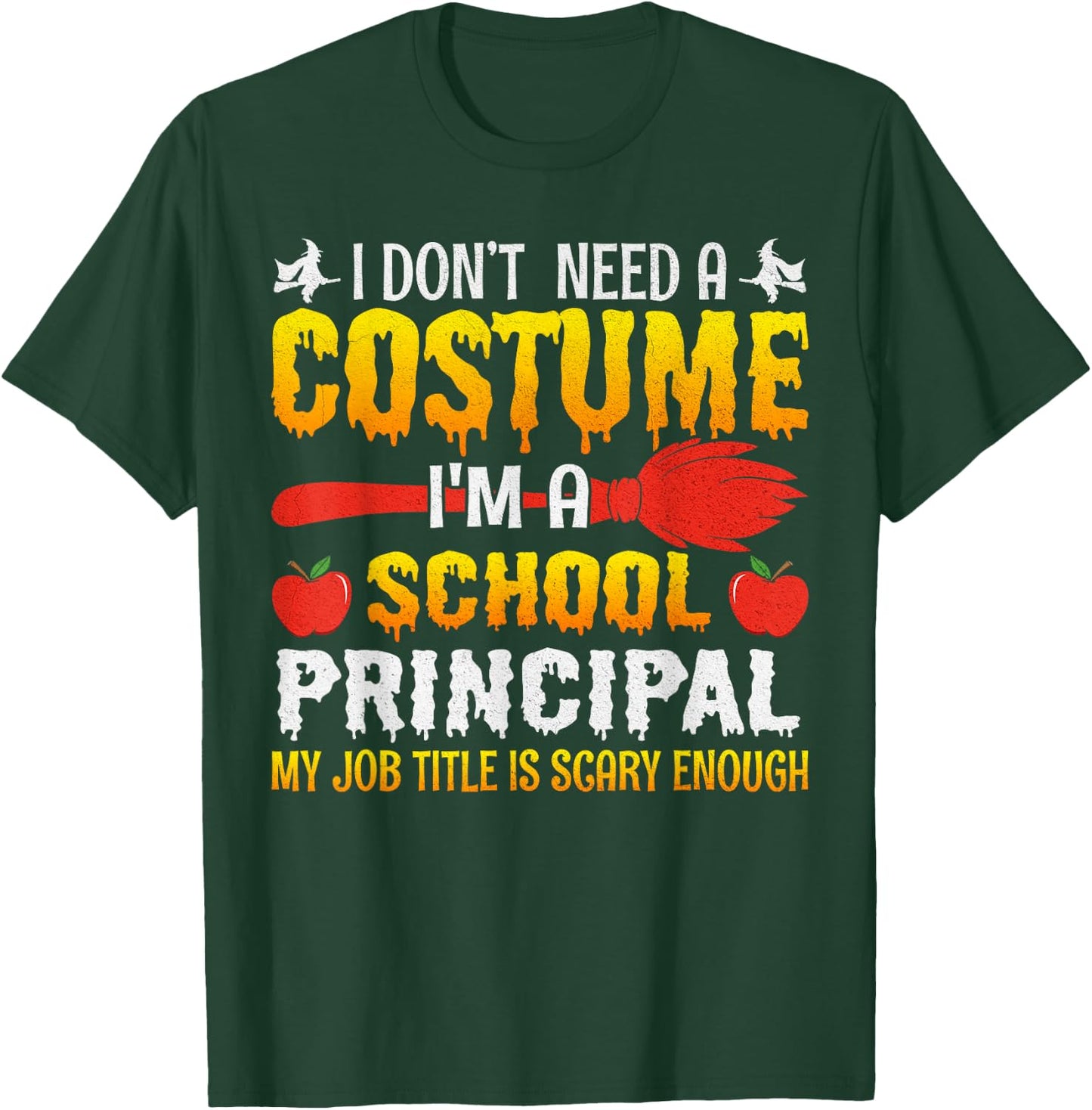 I Don't Need A Costume I'm A School Principal Halloween T-Shirt - T-Shirt | Forest