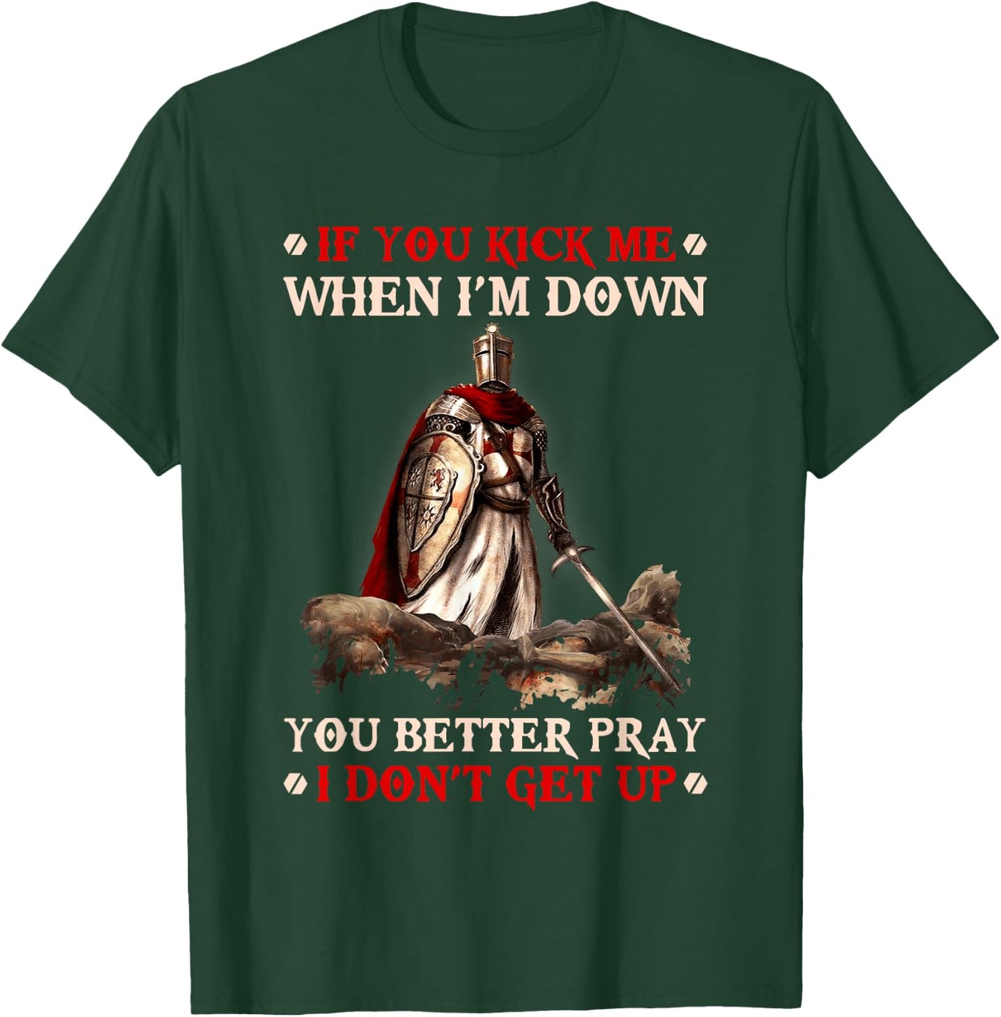 Knight Templar If You Kick Me When I'M Down You Better Pray T-Shirt - T-Shirt | Forest