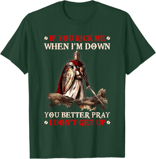Knight Templar If You Kick Me When I'M Down You Better Pray T-Shirt - T-Shirt | Forest