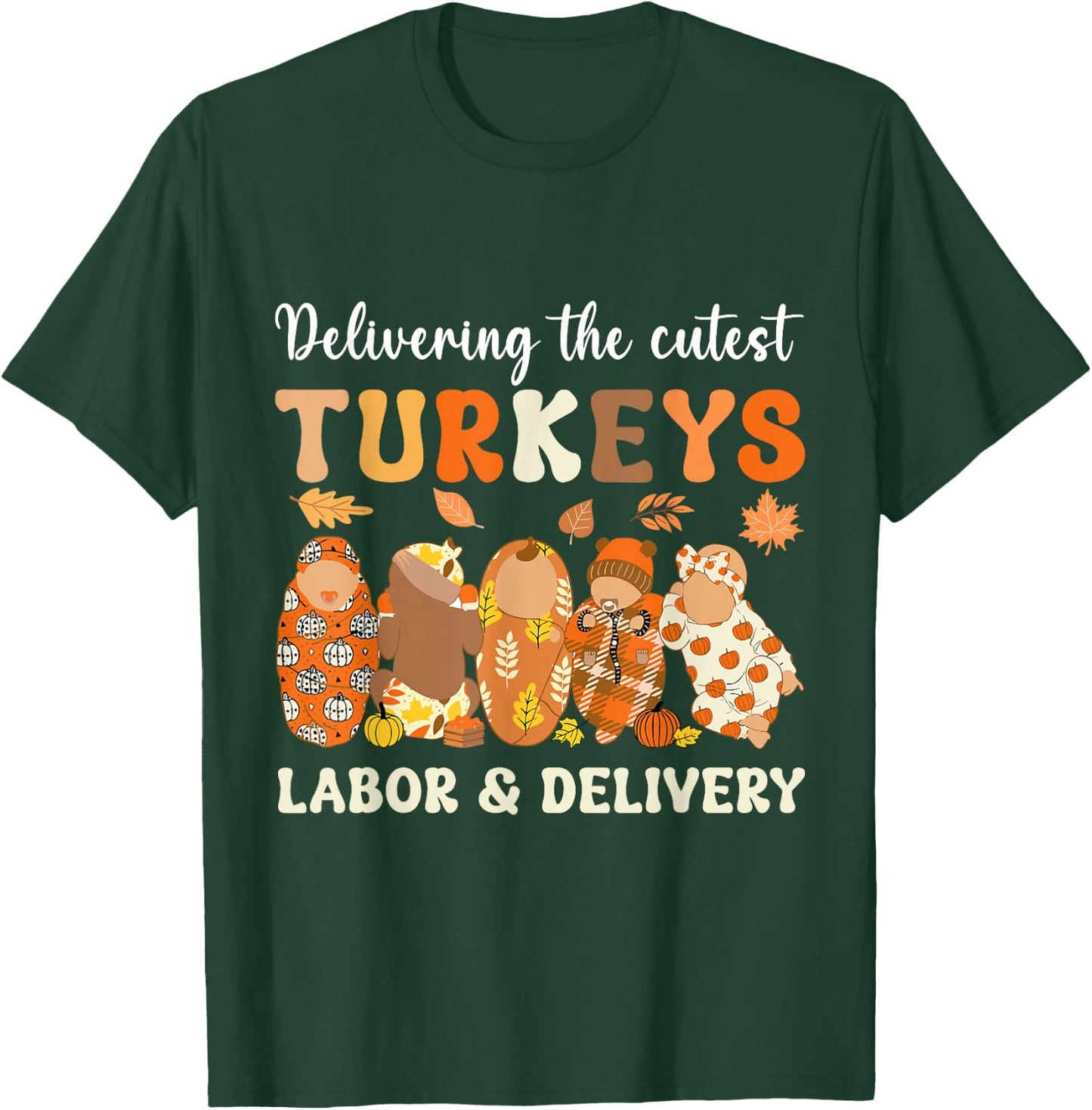Delivering The Cutest Turkeys Labor & Delivery Thanksgiving T-Shirt - T-Shirt | Forest