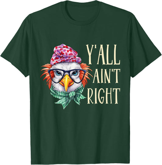 Y'all Ain't Right Funny Chicken Farmer T-Shirt - T-Shirt | Forest