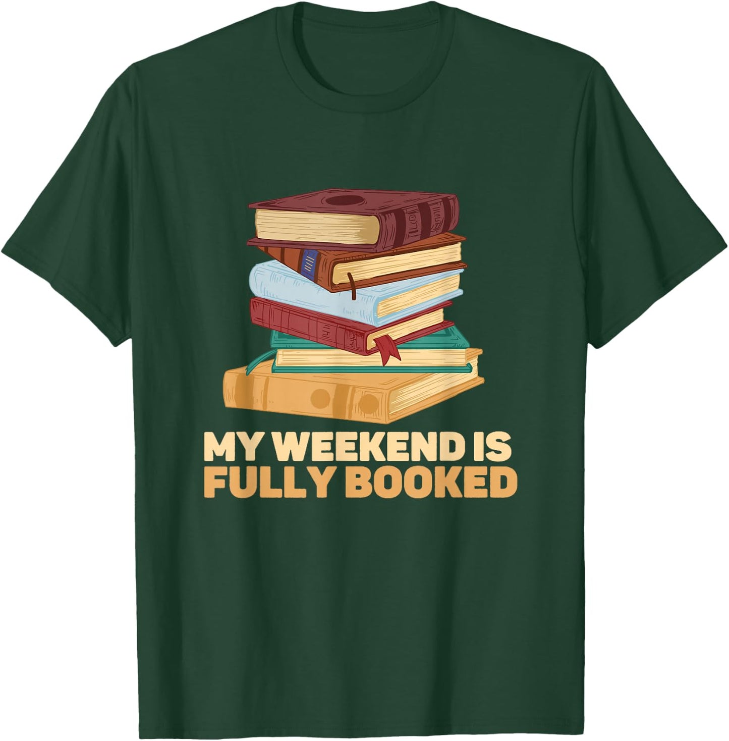 My Weekend Is Fully Booked Books Pile Bookworm Reading T-Shirt - T-Shirt | Forest