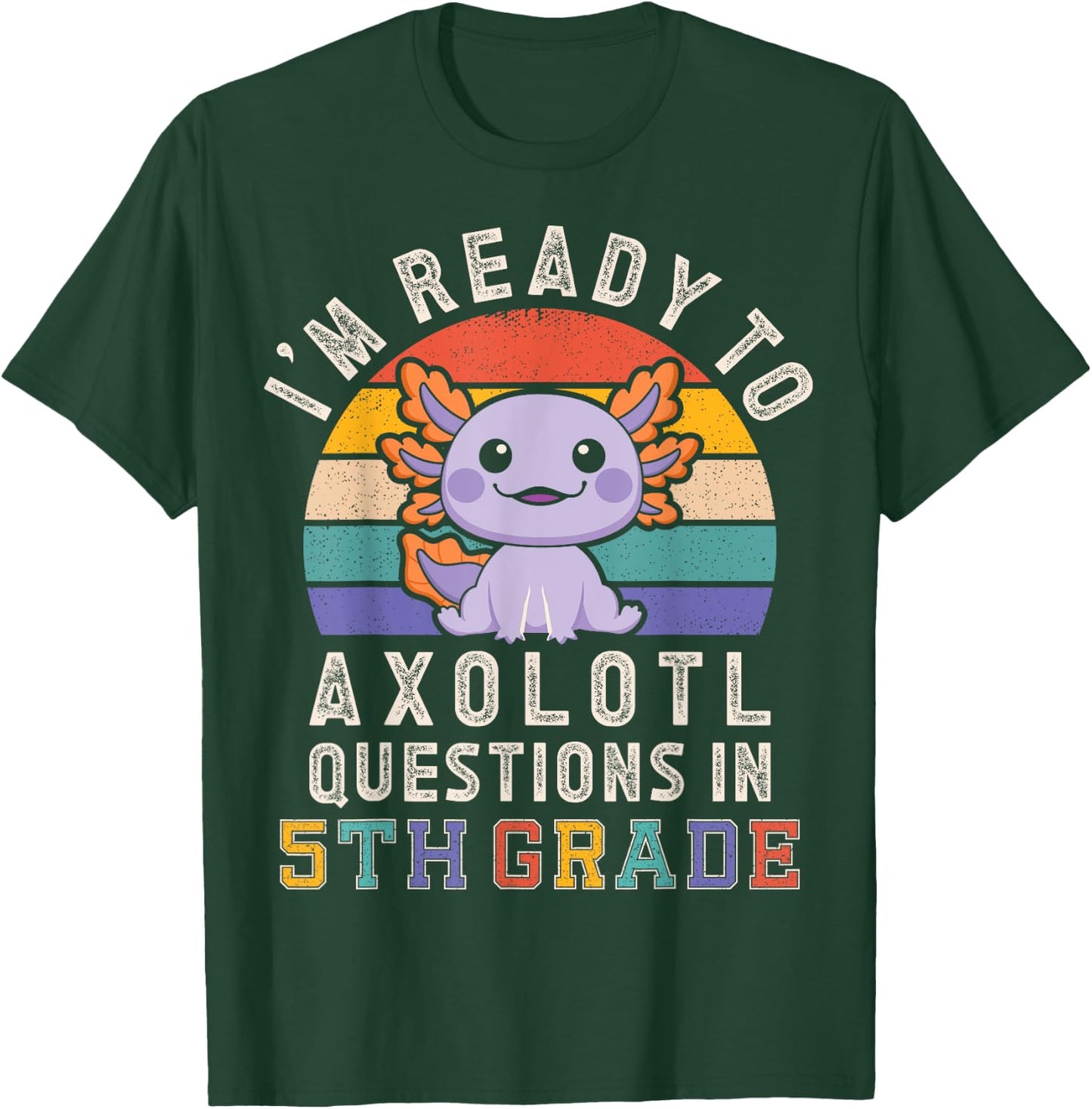 I'm Ready to Axolotl Questions in 5th Grade Back to School T-Shirt - T-Shirt | Forest