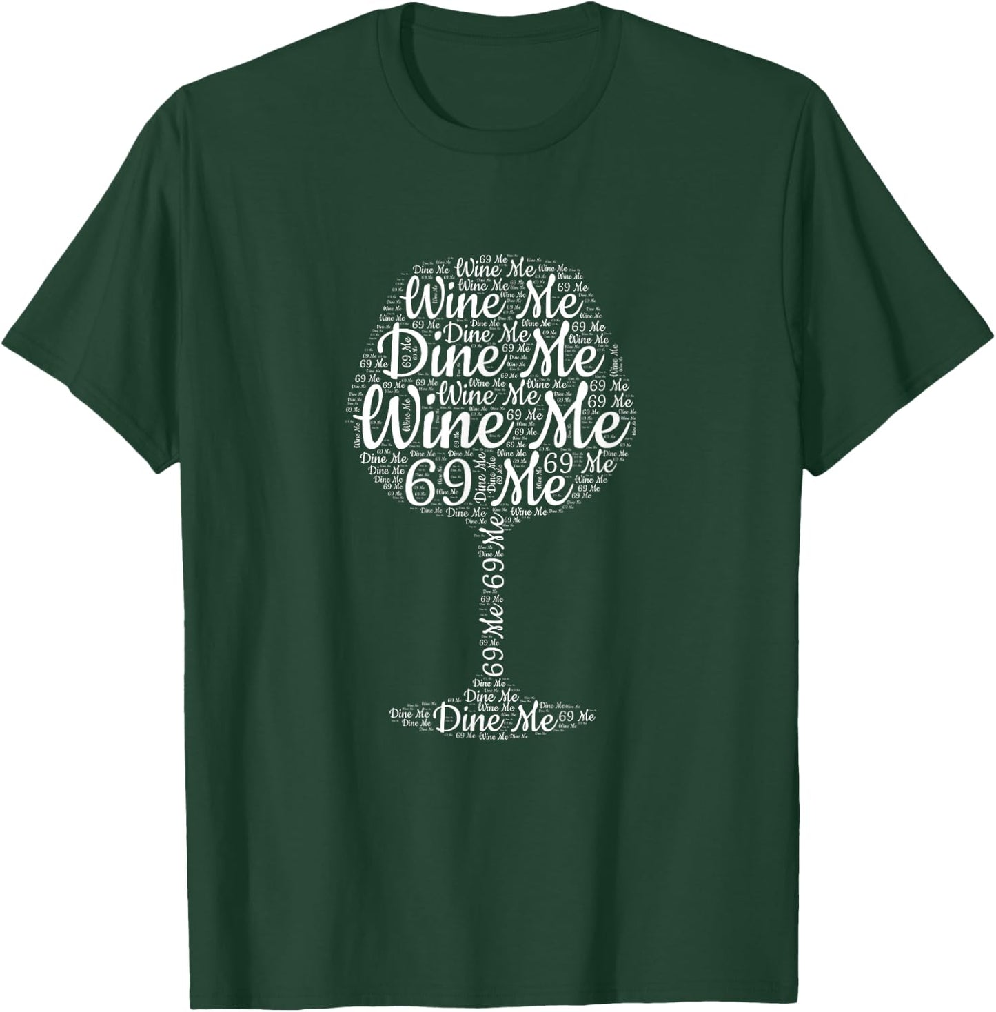 Wine Me Dine Me 69 Me T-Shirt - T-Shirt | Forest