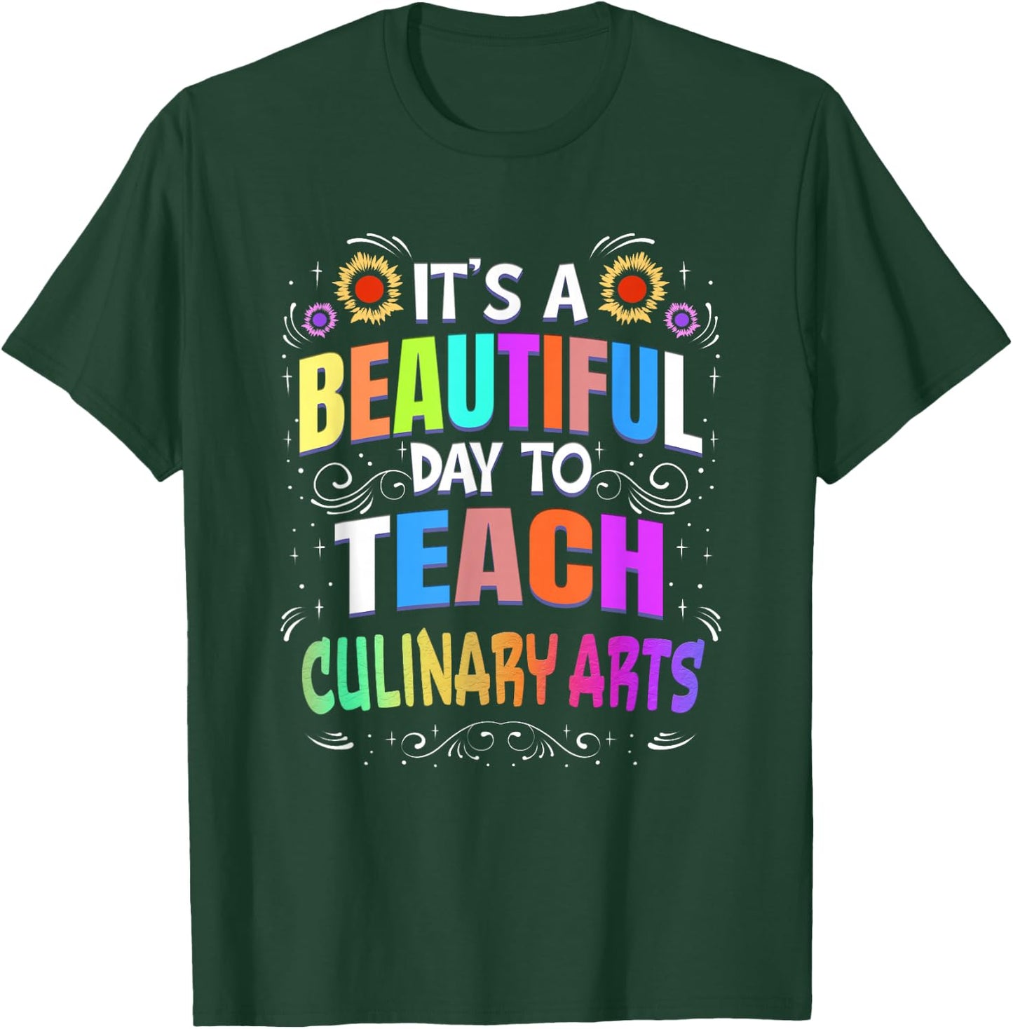 Beautiful Day to Teach Culinary Arts - Culinary Arts Teacher Men Women T-Shirt - T-Shirt | Forest