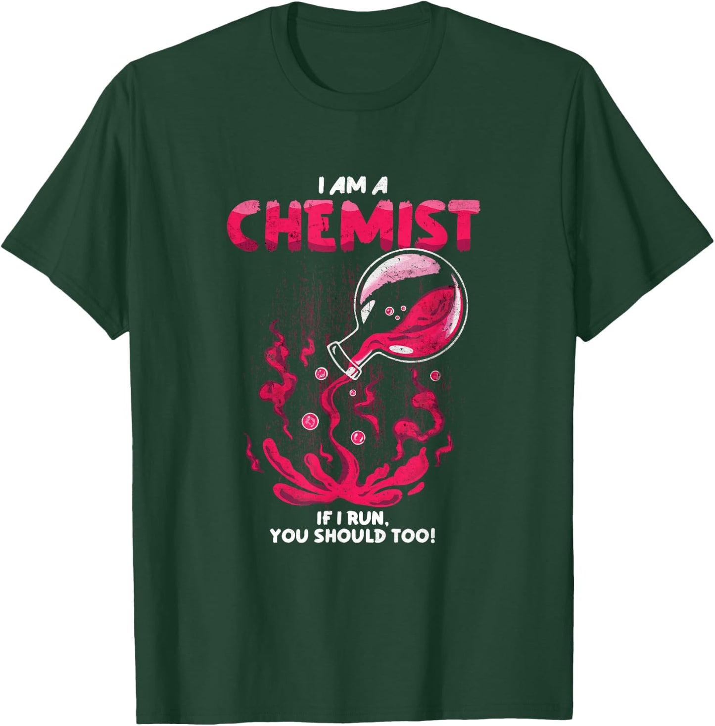 I Am A Chemist. If I Run, You Should Too! | Funny Chemistry T-Shirt - T-Shirt | Forest