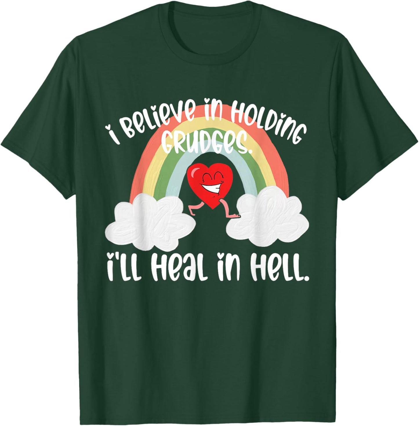 I Believe In Holding Grudges I'll Heal in Hell Fainbow Love T-Shirt - T-Shirt | Forest
