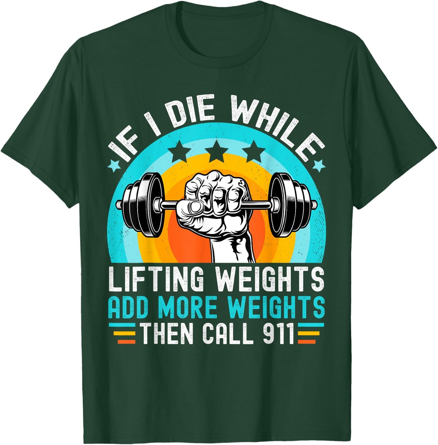 If I Die While Lifting Weights Add More Weights Call 911 T-Shirt - T-Shirt | Forest