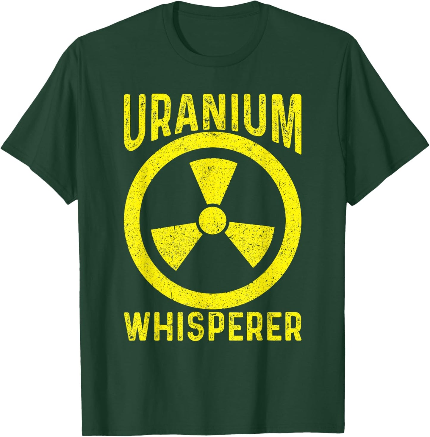 Uranium Whisperer Nuclear Engineer T-Shirt - T-Shirt | Forest